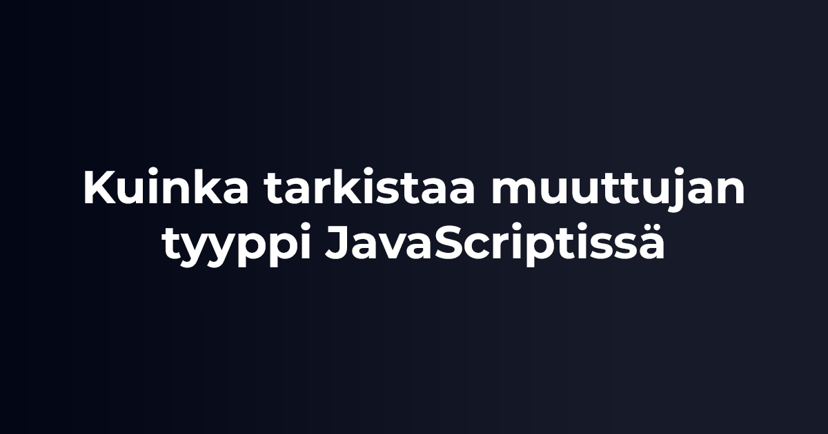 Kuinka tarkistaa muuttujan tyyppi JavaScriptissä