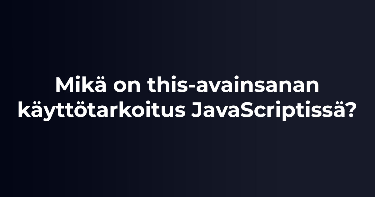 Mikä on this-avainsanan käyttötarkoitus JavaScriptissä?