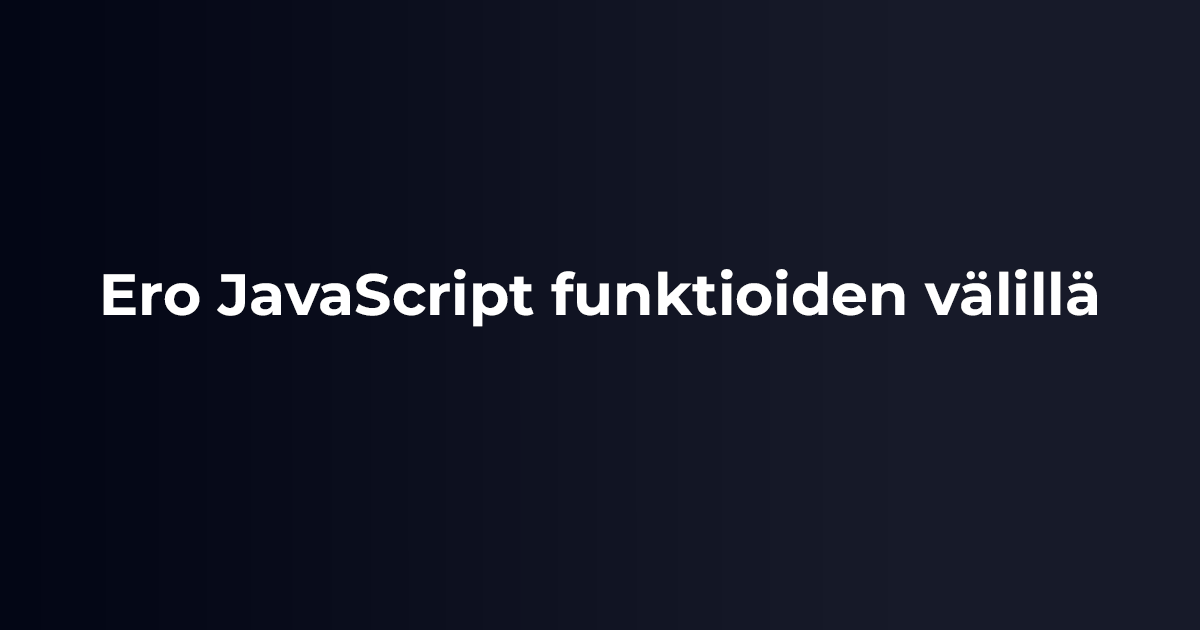 Ero JavaScript funktioiden välillä